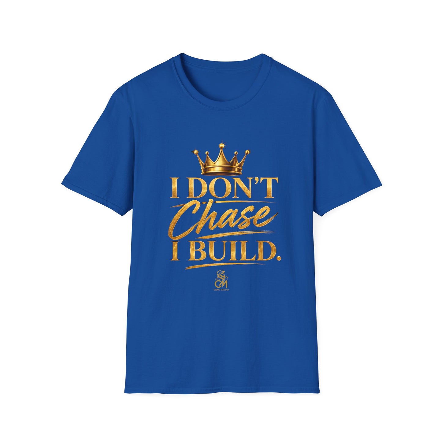 I DON'T CHASE I BUILD Unisex Softstyle T-Shirt