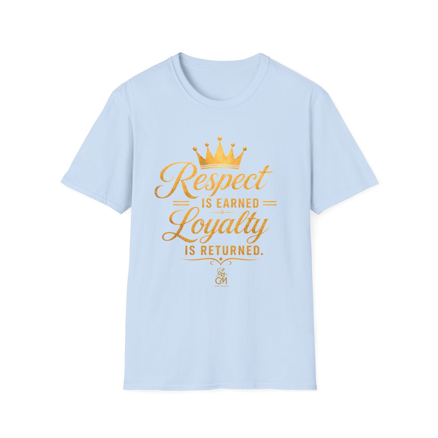 Respect is EARNED Loyalty is RETURN. Unisex Softstyle T-Shirt
