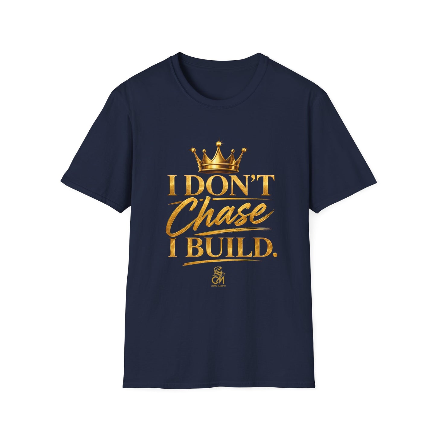 I DON'T CHASE I BUILD Unisex Softstyle T-Shirt