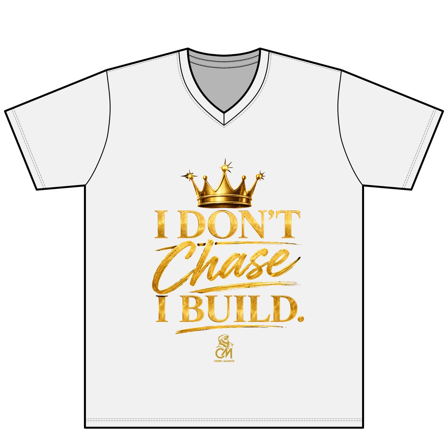 I DON'T CHASE I BUILD  UNISEX Tee V-Neck