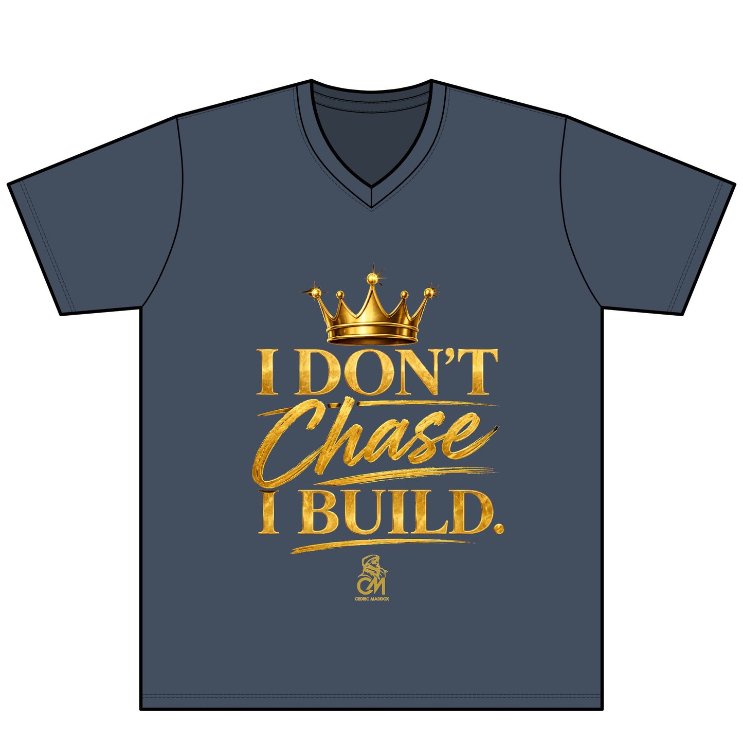 I DON'T CHASE I BUILD  UNISEX Tee V-Neck