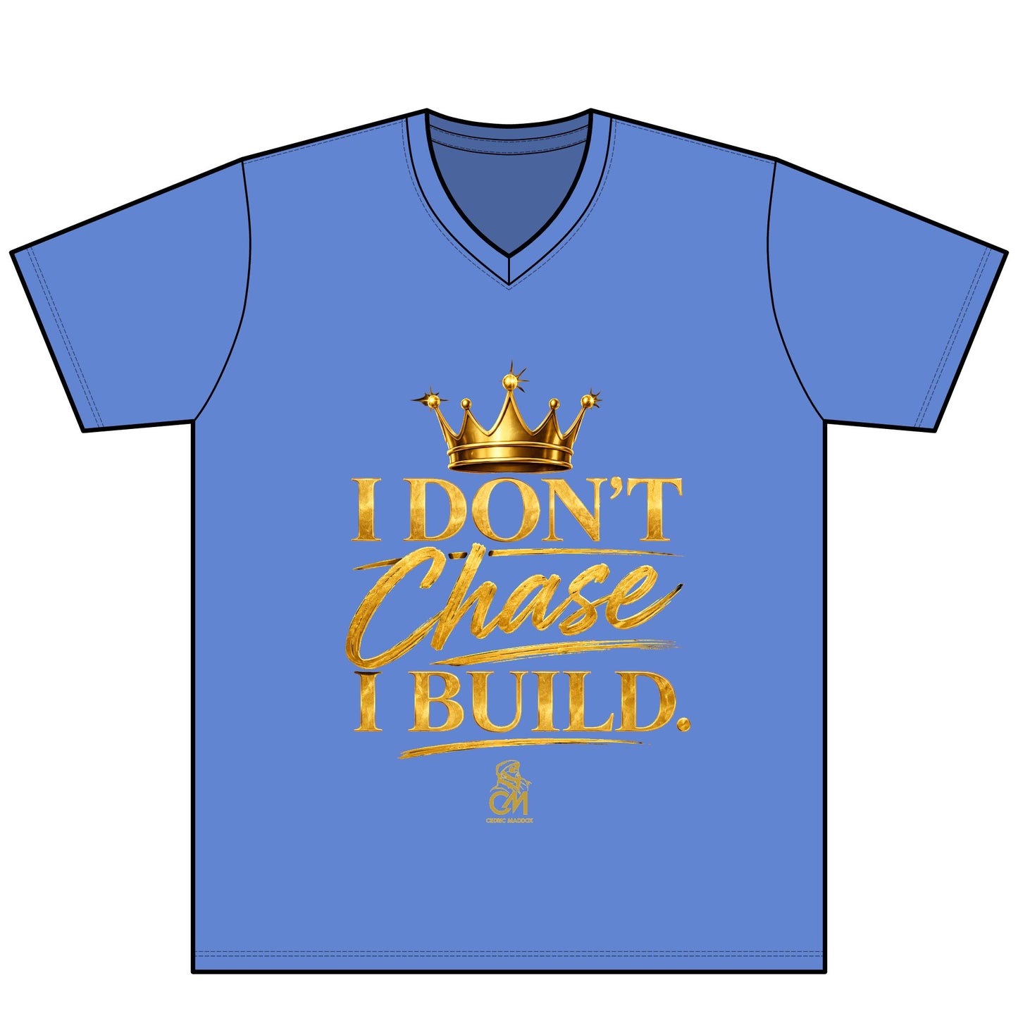 I DON'T CHASE I BUILD  UNISEX Tee V-Neck