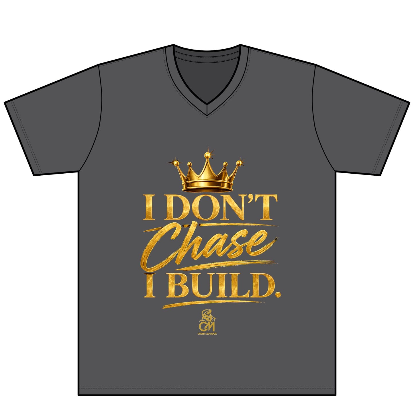 I DON'T CHASE I BUILD  UNISEX Tee V-Neck