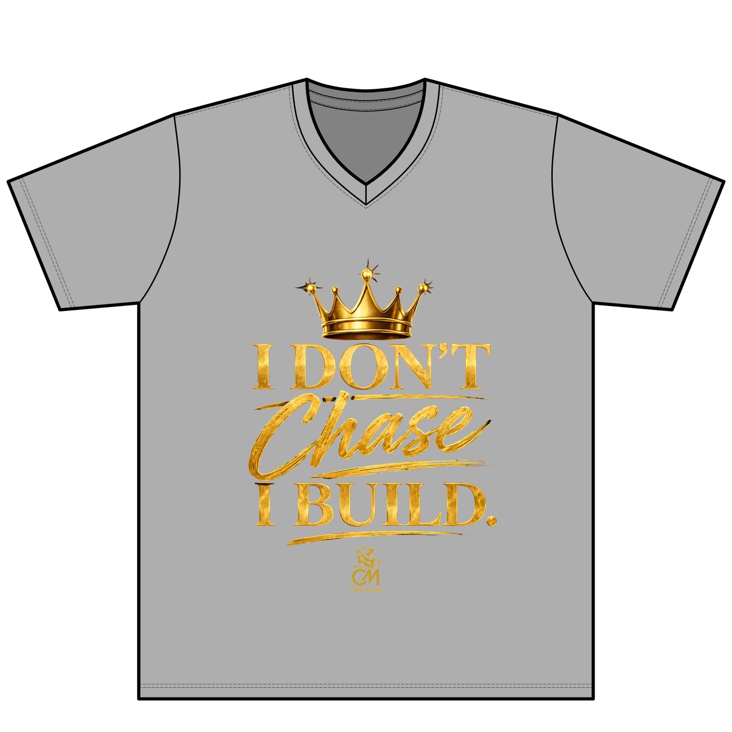 I DON'T CHASE I BUILD  UNISEX Tee V-Neck