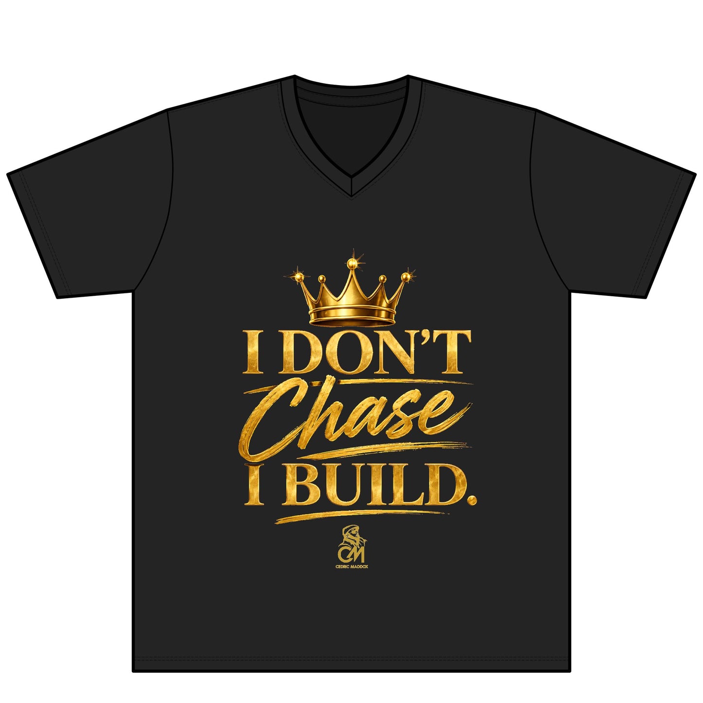 I DON'T CHASE I BUILD  UNISEX Tee V-Neck