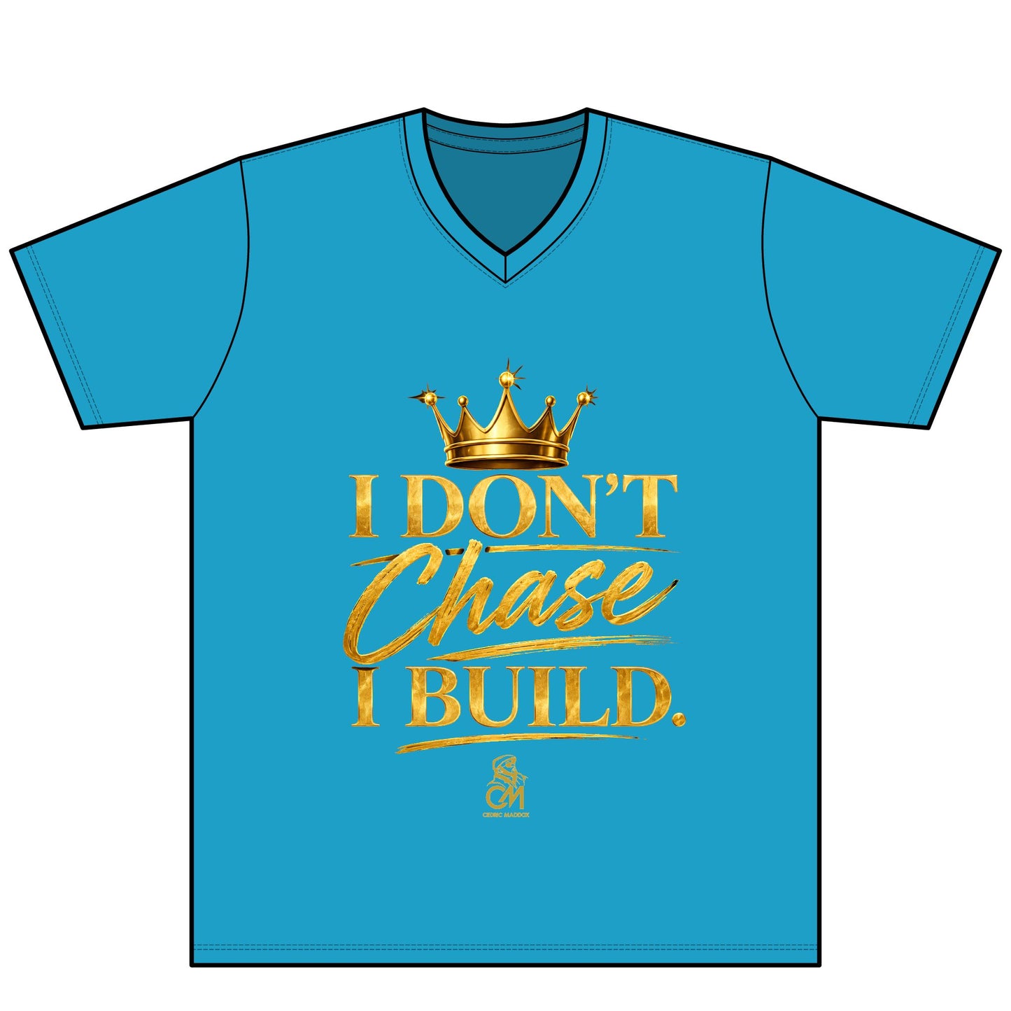I DON'T CHASE I BUILD  UNISEX Tee V-Neck