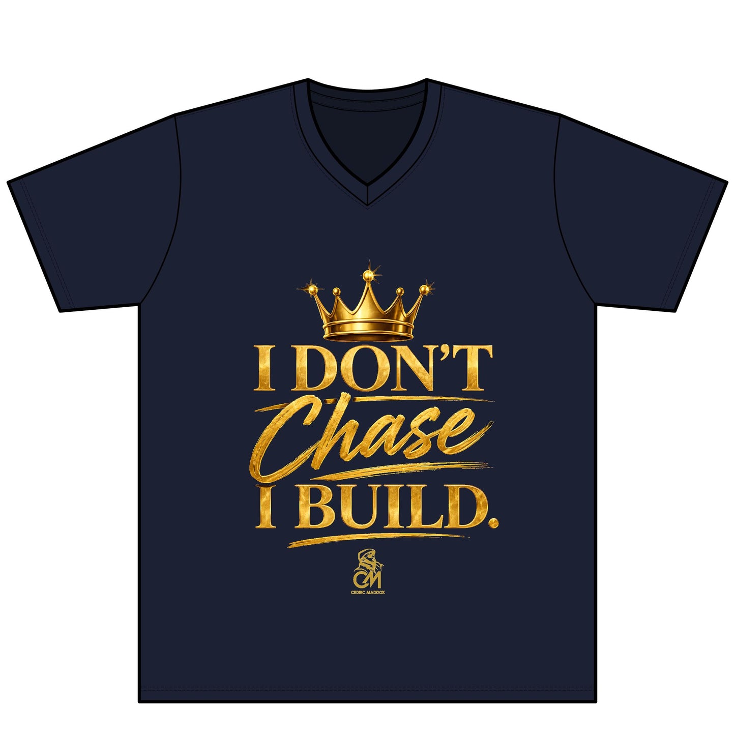 I DON'T CHASE I BUILD  UNISEX Tee V-Neck