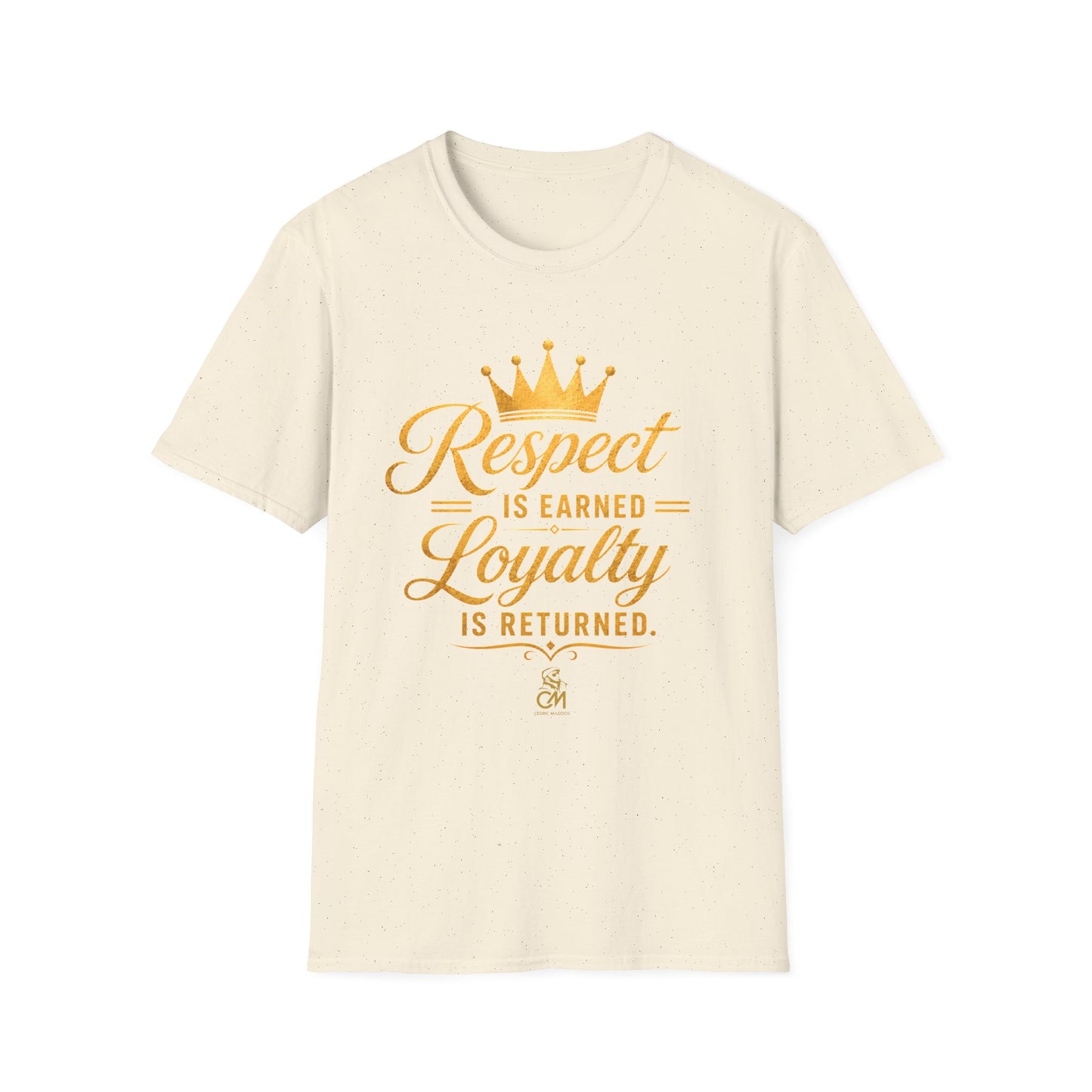 Respect is EARNED Loyalty is RETURN. Unisex Softstyle T-Shirt