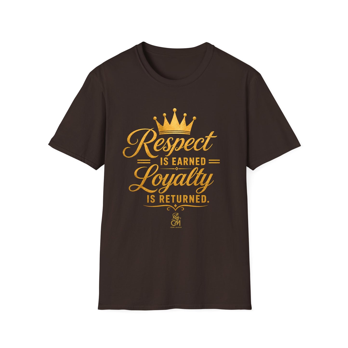 Respect is EARNED Loyalty is RETURN. Unisex Softstyle T-Shirt