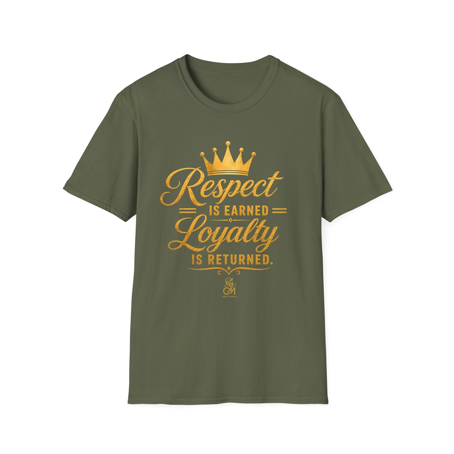 Respect is EARNED Loyalty is RETURN. Unisex Softstyle T-Shirt