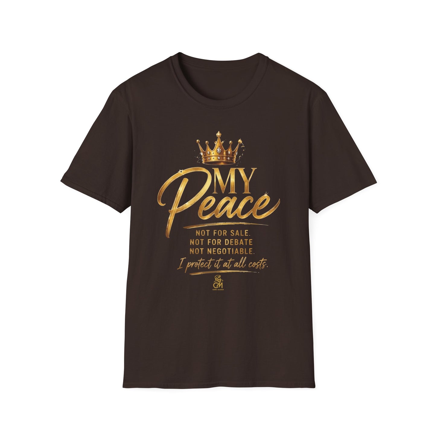 MY Peace NOT FOR SALE NOT FOR DATE NOT NEGOTIABLE I PROTECTED IT AT ALL COST .Unisex Softstyle T-Shirt Uni sex