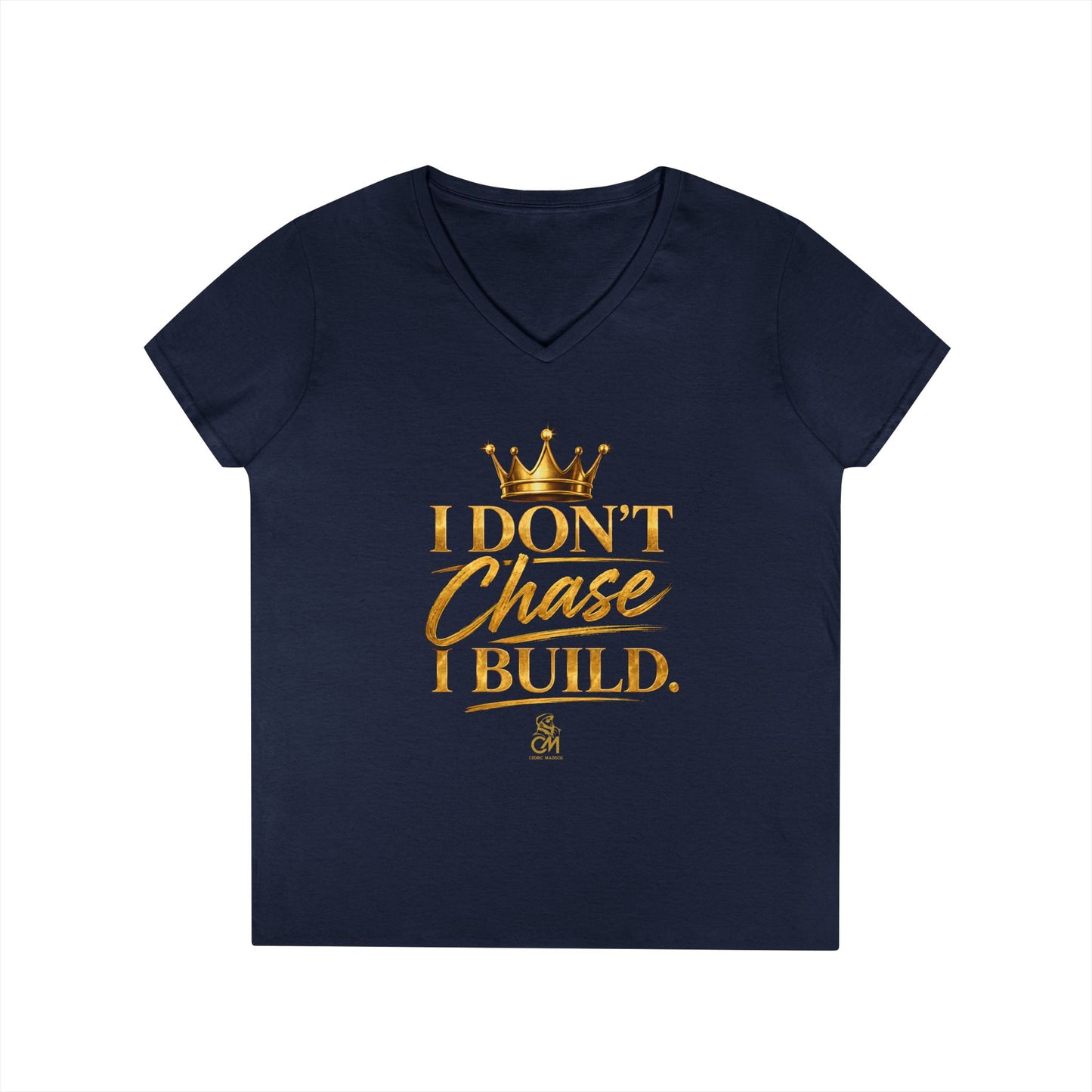 I DON'T CHASE I BUILD WOMEN'S Tee V-Neck T-Shirt