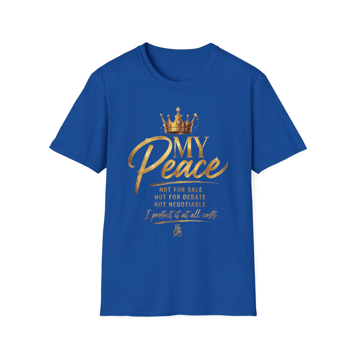 MY Peace NOT FOR SALE NOT FOR DATE NOT NEGOTIABLE I PROTECTED IT AT ALL COST .Unisex Softstyle T-Shirt Uni sex