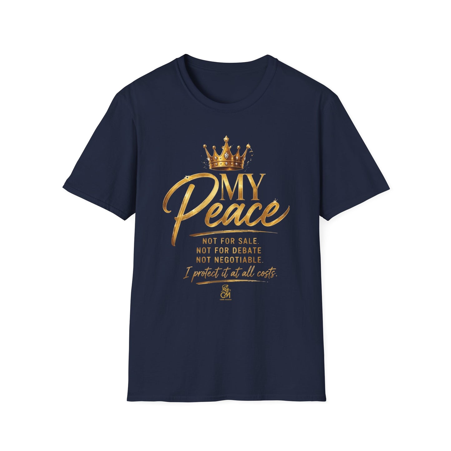 MY Peace NOT FOR SALE NOT FOR DATE NOT NEGOTIABLE I PROTECTED IT AT ALL COST .Unisex Softstyle T-Shirt Uni sex