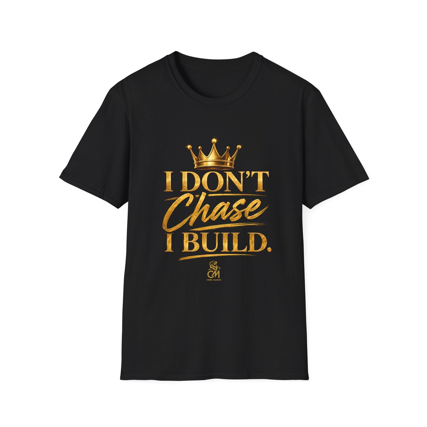 I DON'T CHASE I BUILD Unisex Softstyle T-Shirt