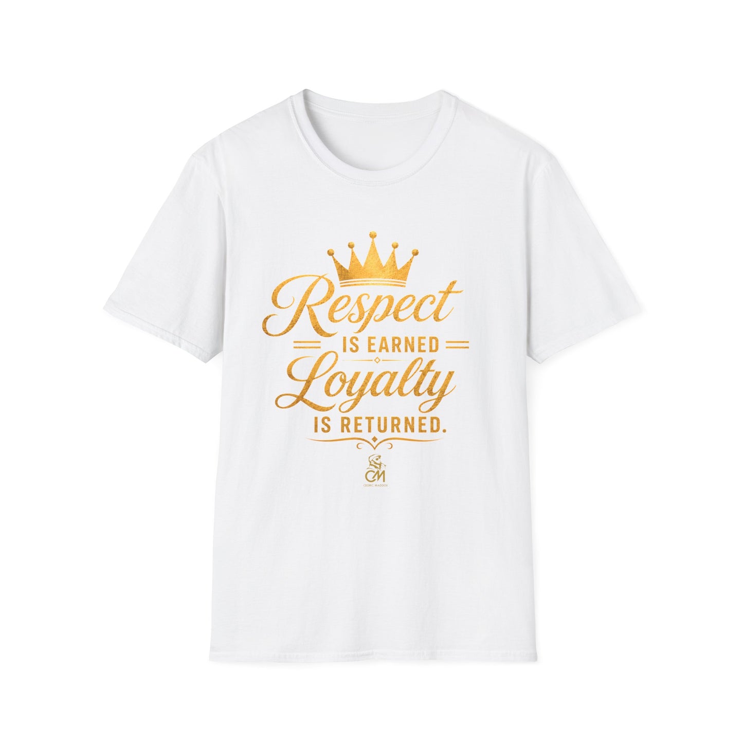 Respect is EARNED Loyalty is RETURN. Unisex Softstyle T-Shirt