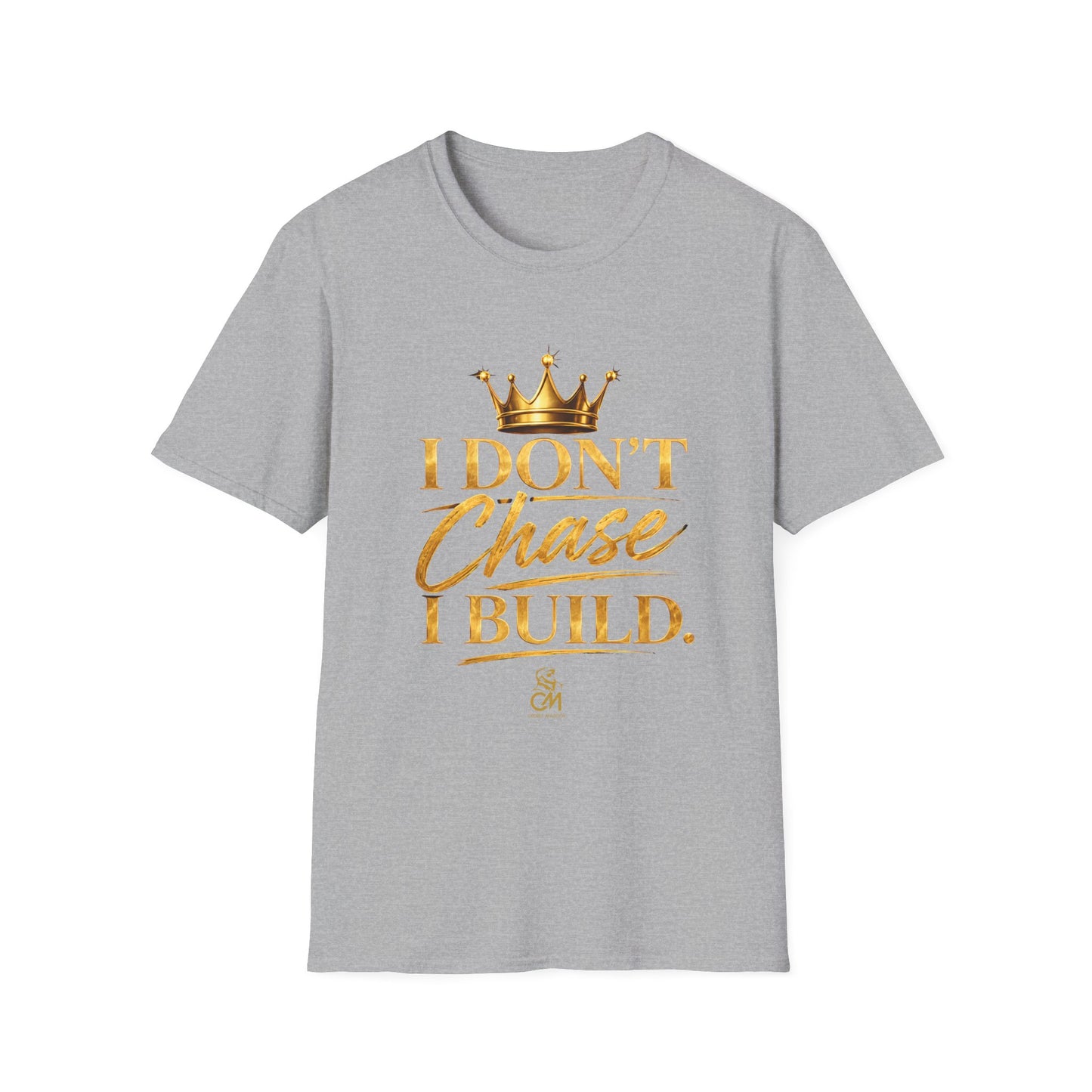 I DON'T CHASE I BUILD Unisex Softstyle T-Shirt
