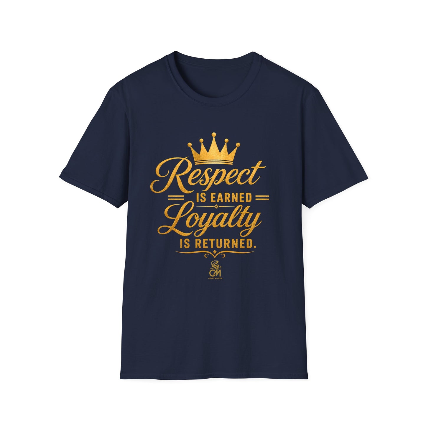 Respect is EARNED Loyalty is RETURN. Unisex Softstyle T-Shirt