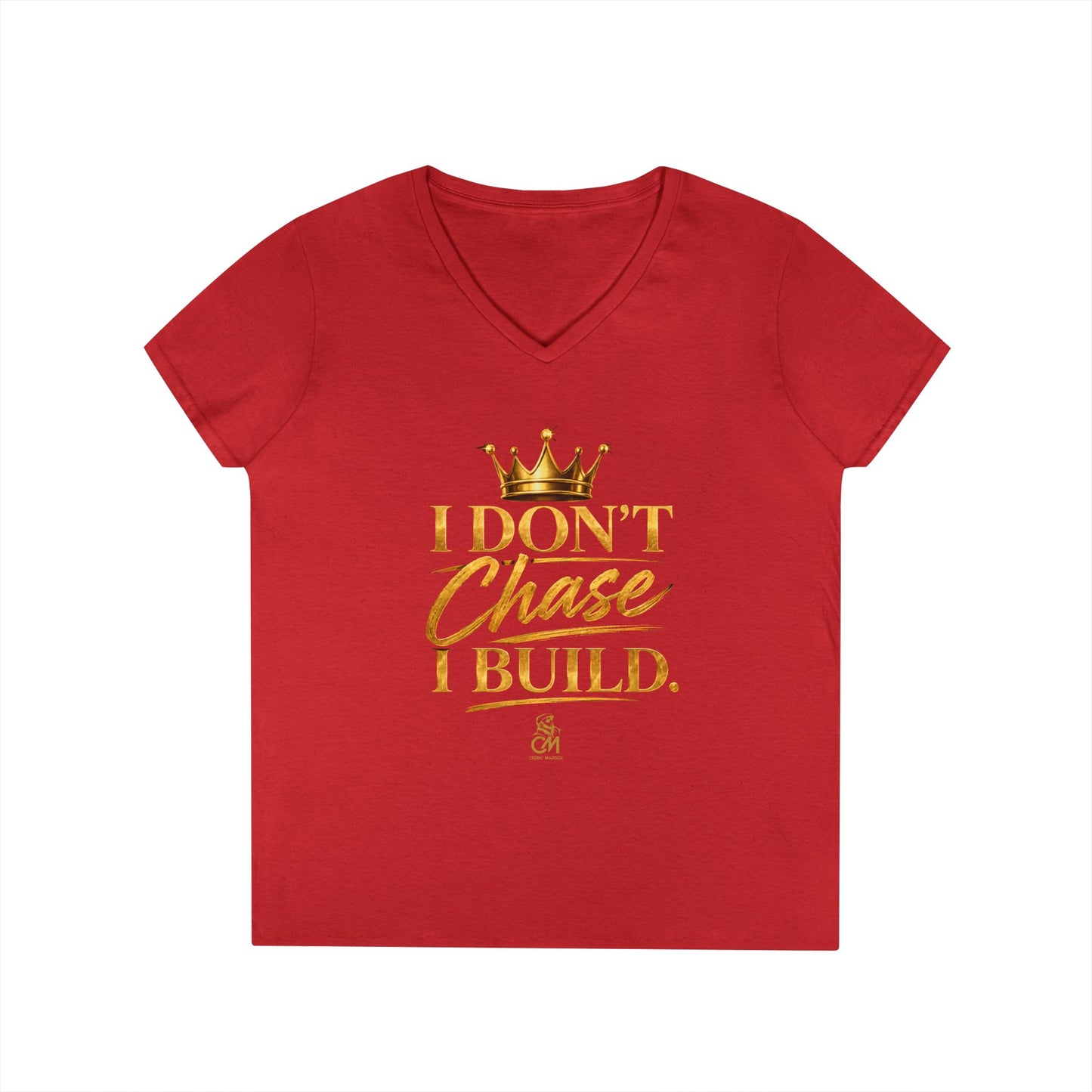 I DON'T CHASE I BUILD WOMEN'S Tee V-Neck T-Shirt