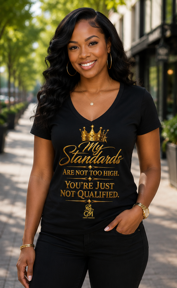 My Standards ARE NOT TOO HIGH YOU'RE JUST NOT QUALIFED. UNISEX Tee V-Neck