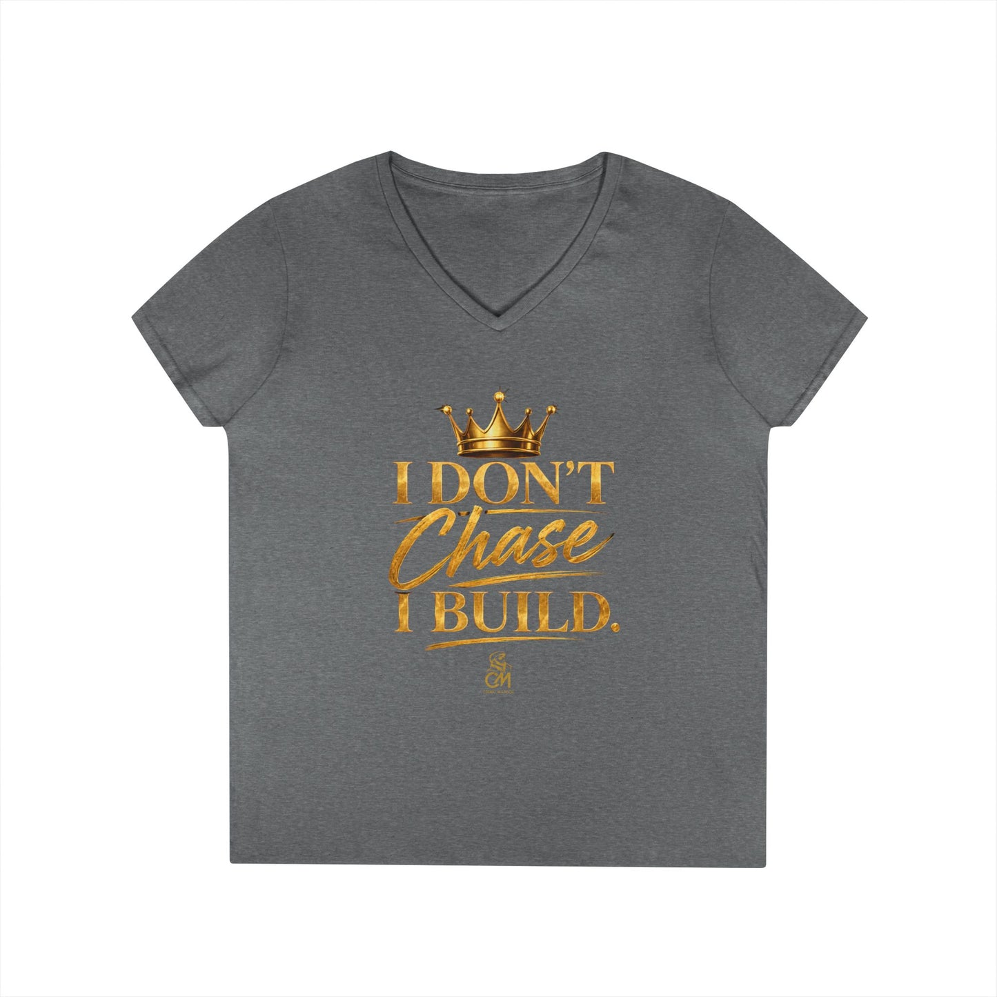 I DON'T CHASE I BUILD WOMEN'S Tee V-Neck T-Shirt