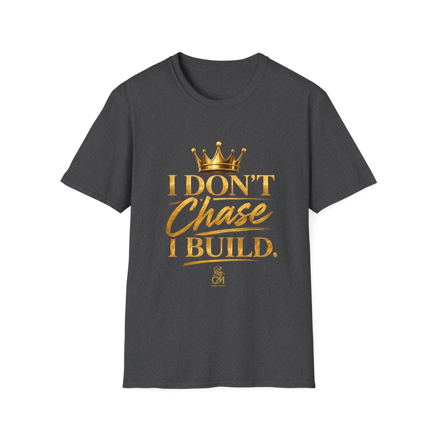 I DON'T CHASE I BUILD Unisex Softstyle T-Shirt