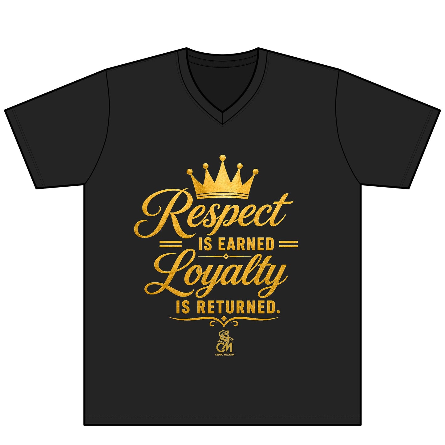 Respect is EARNED Loyalty is RETURN. UNISEX Tee V-Neck