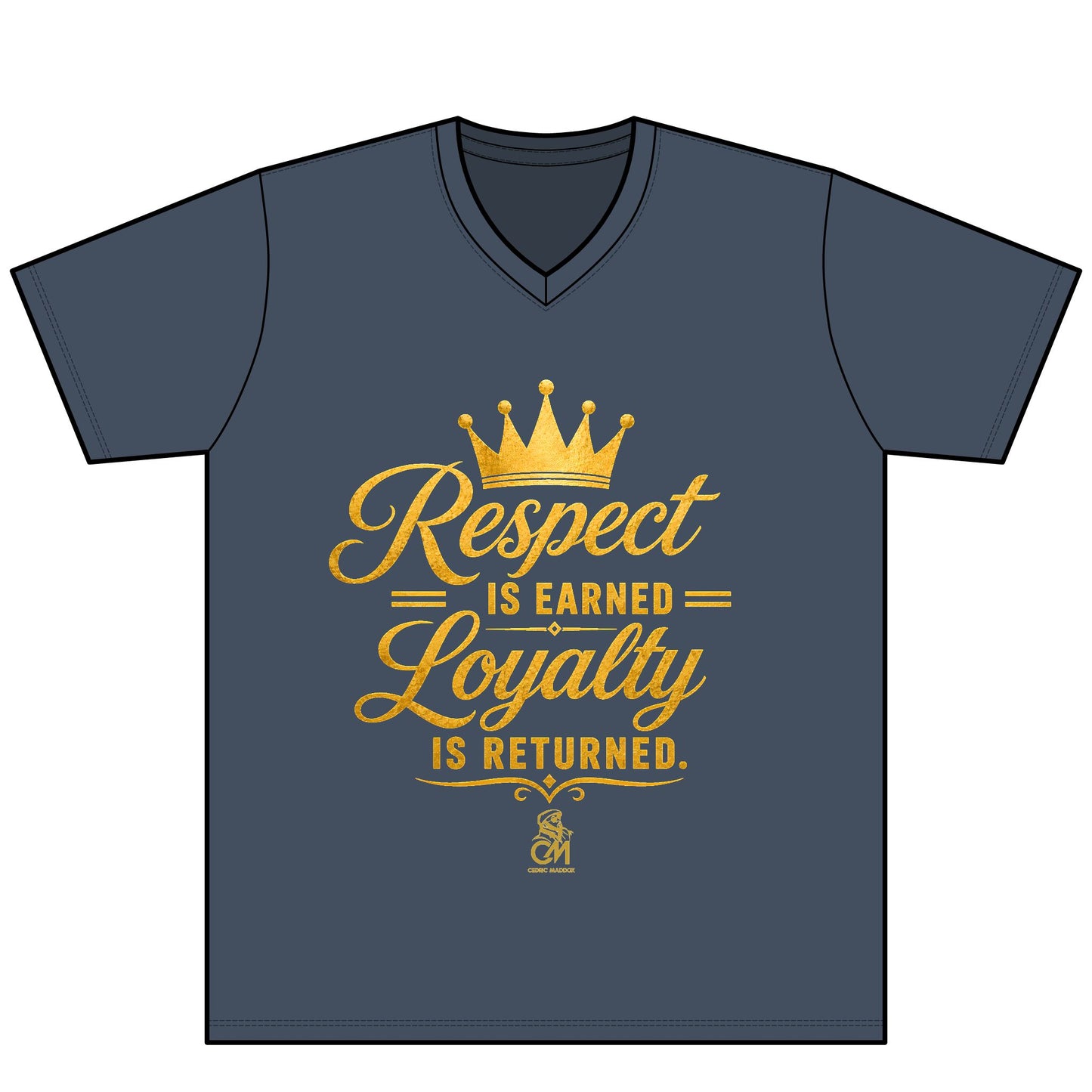 Respect is EARNED Loyalty is RETURN. UNISEX Tee V-Neck