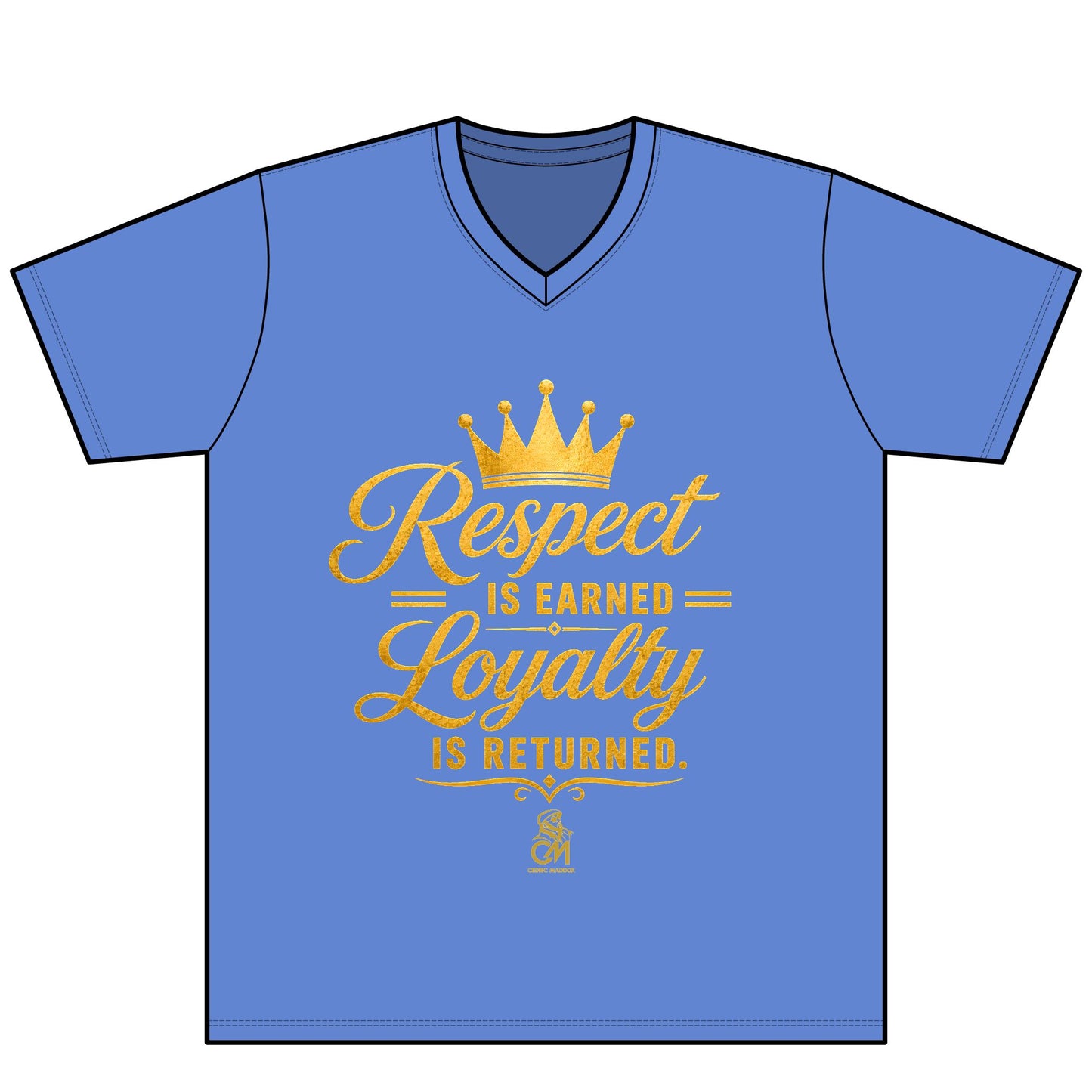 Respect is EARNED Loyalty is RETURN. UNISEX Tee V-Neck