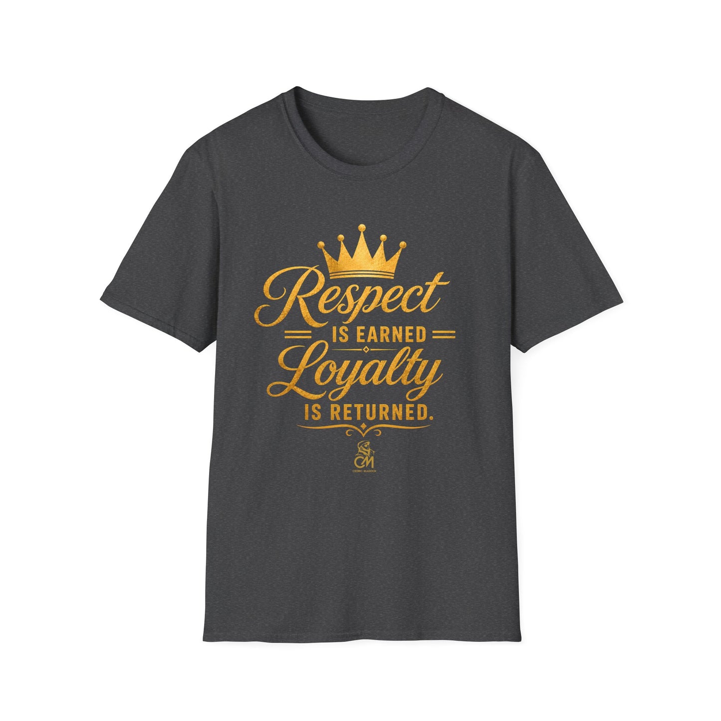Respect is EARNED Loyalty is RETURN. Unisex Softstyle T-Shirt