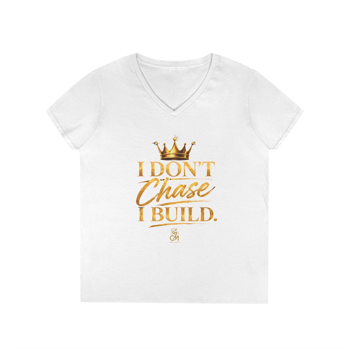 I DON'T CHASE I BUILD WOMEN'S Tee V-Neck T-Shirt