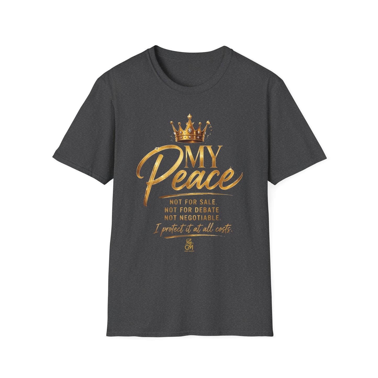 MY Peace NOT FOR SALE NOT FOR DATE NOT NEGOTIABLE I PROTECTED IT AT ALL COST .Unisex Softstyle T-Shirt Uni sex
