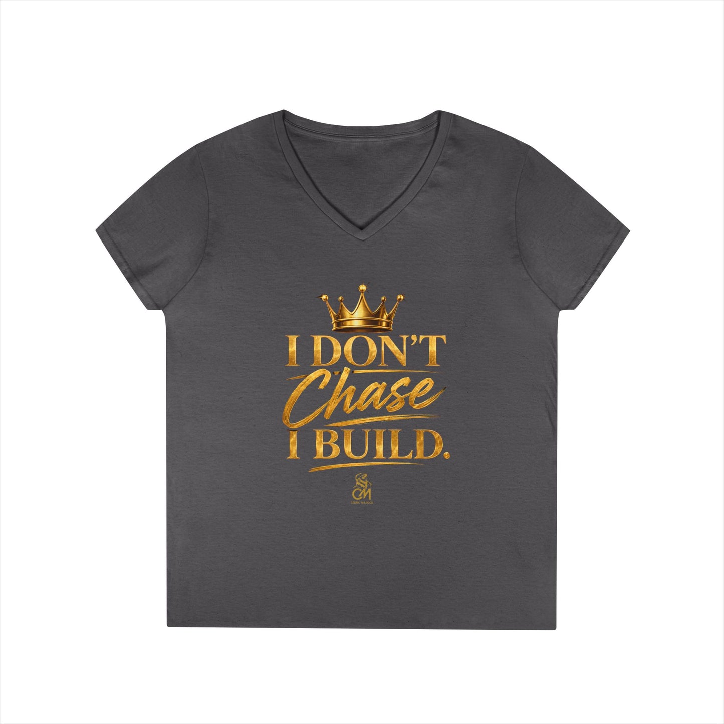 I DON'T CHASE I BUILD WOMEN'S Tee V-Neck T-Shirt