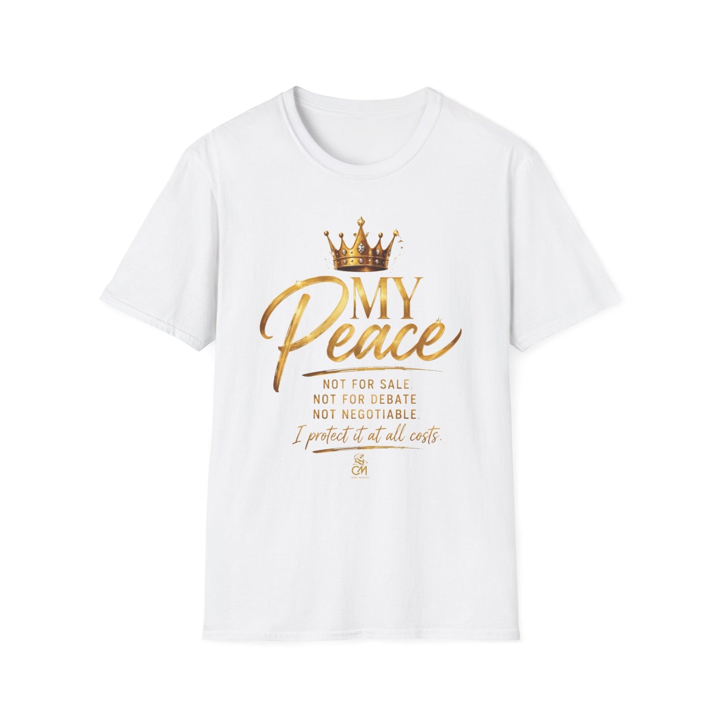 MY Peace NOT FOR SALE NOT FOR DATE NOT NEGOTIABLE I PROTECTED IT AT ALL COST .Unisex Softstyle T-Shirt Uni sex