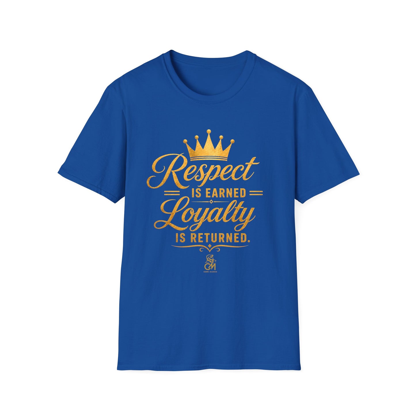 Respect is EARNED Loyalty is RETURN. Unisex Softstyle T-Shirt
