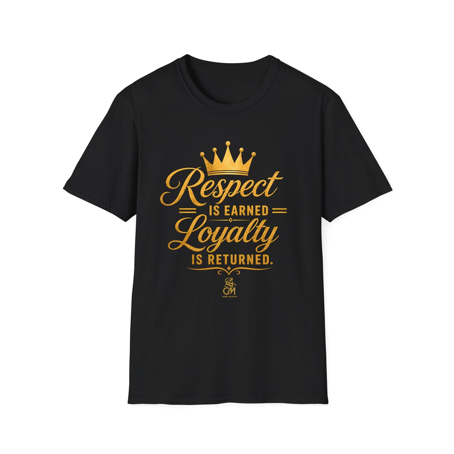 Respect is EARNED Loyalty is RETURN. Unisex Softstyle T-Shirt
