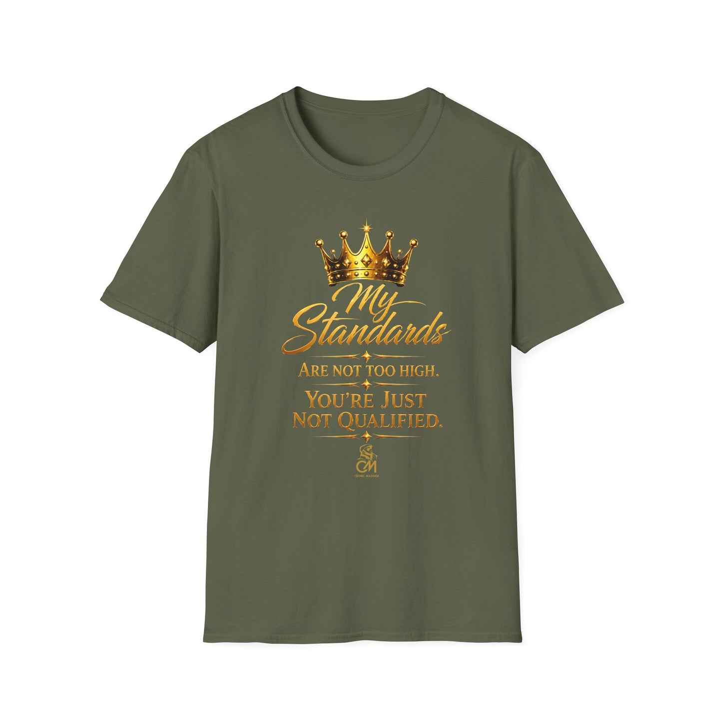 My Standards ARE NOT TOO HIGH YOU'RE JUST NOT QUALIFED.Unisex Softstyle T-Shirt