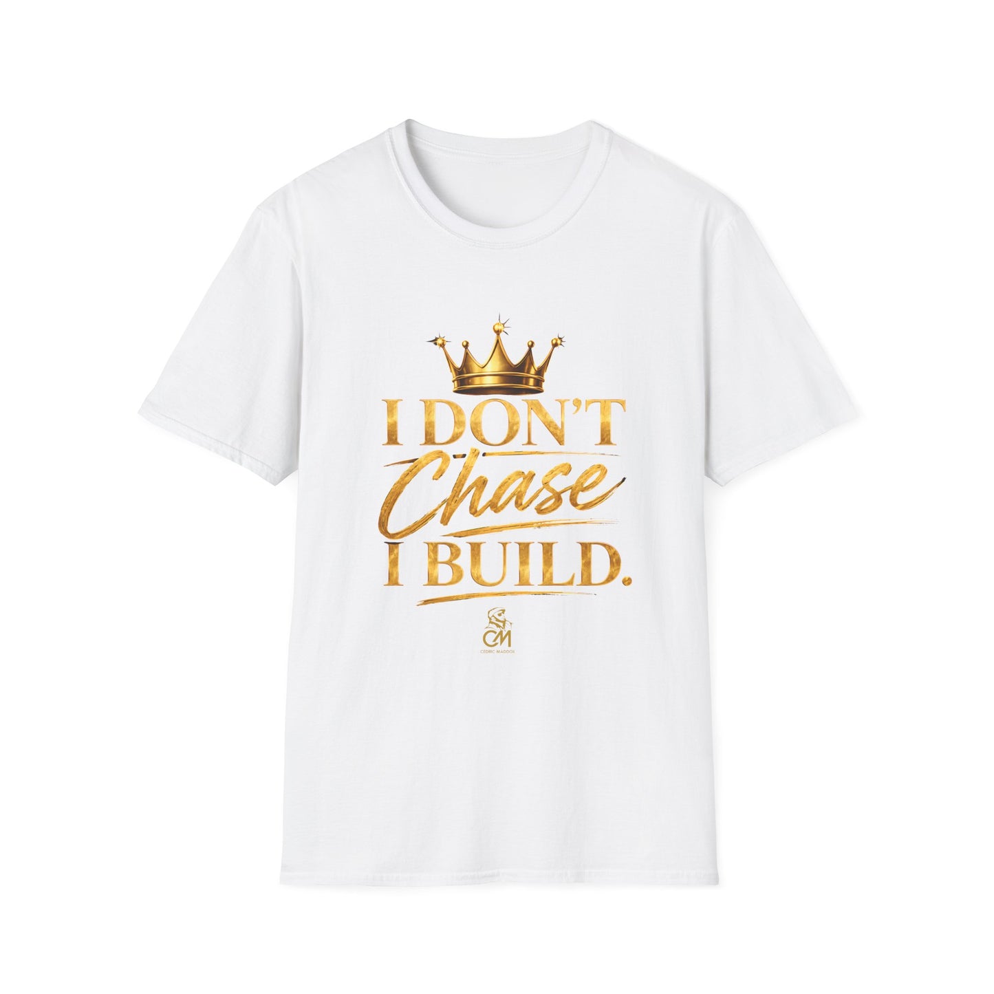 I DON'T CHASE I BUILD Unisex Softstyle T-Shirt