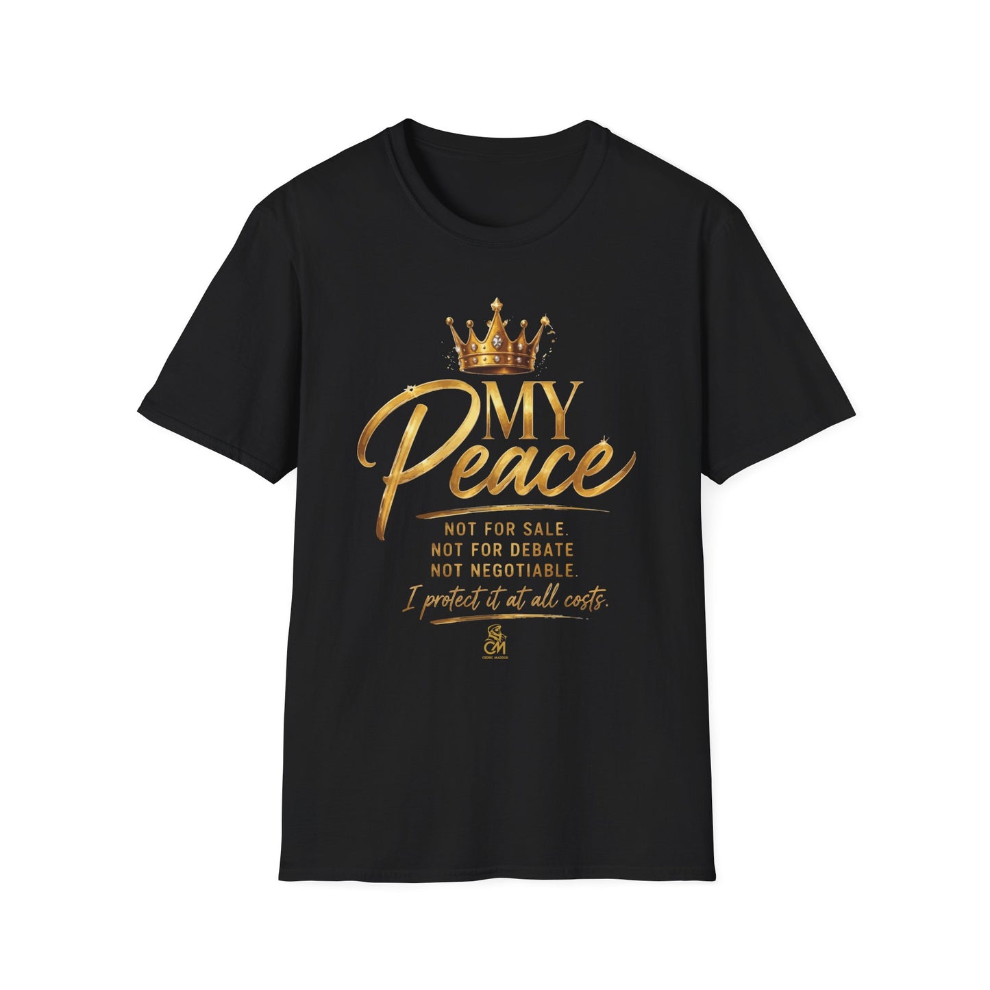 MY Peace NOT FOR SALE NOT FOR DATE NOT NEGOTIABLE I PROTECTED IT AT ALL COST .Unisex Softstyle T-Shirt Uni sex