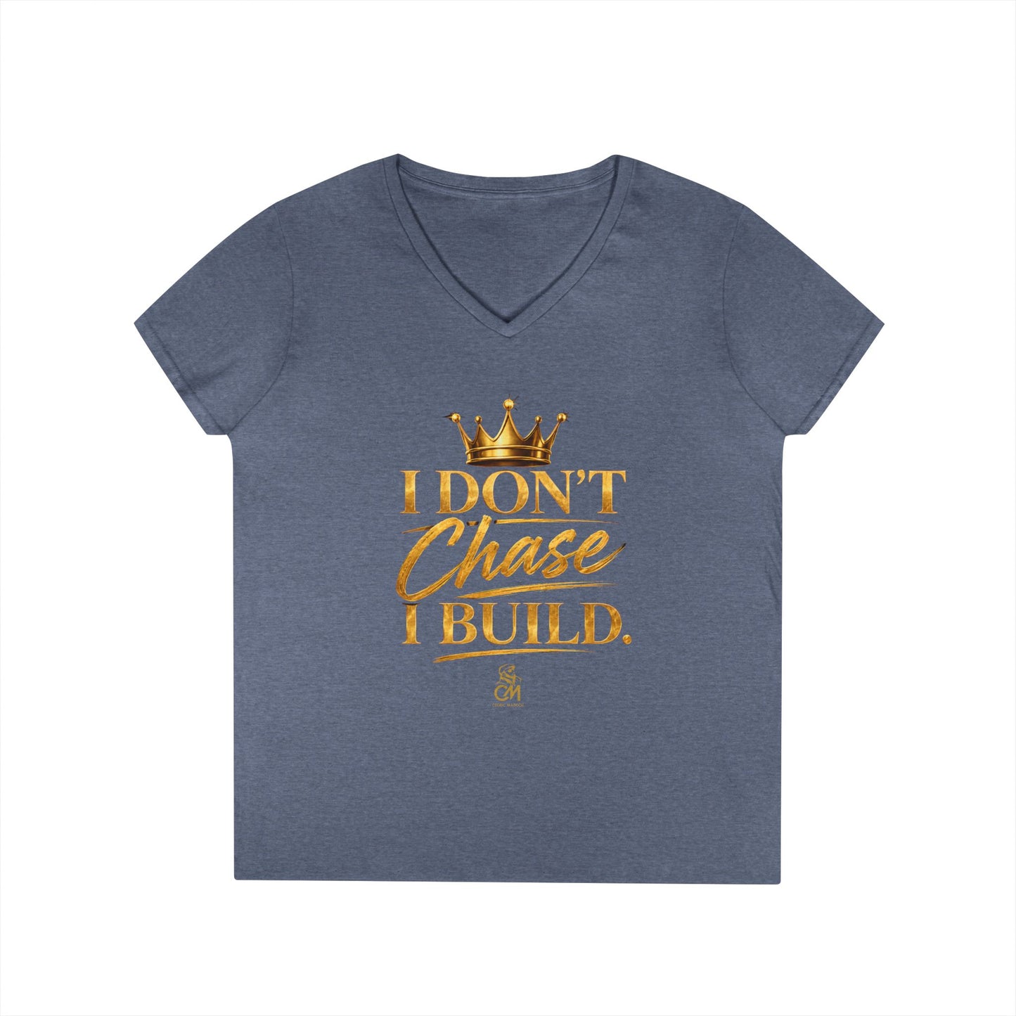 I DON'T CHASE I BUILD WOMEN'S Tee V-Neck T-Shirt