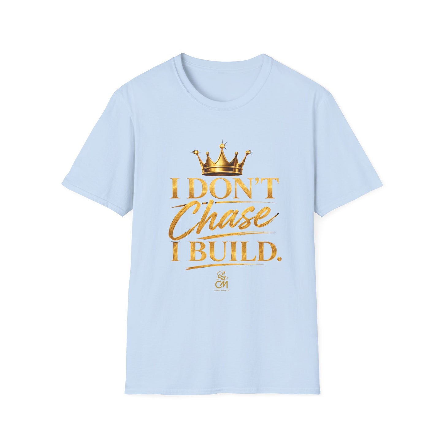 I DON'T CHASE I BUILD Unisex Softstyle T-Shirt