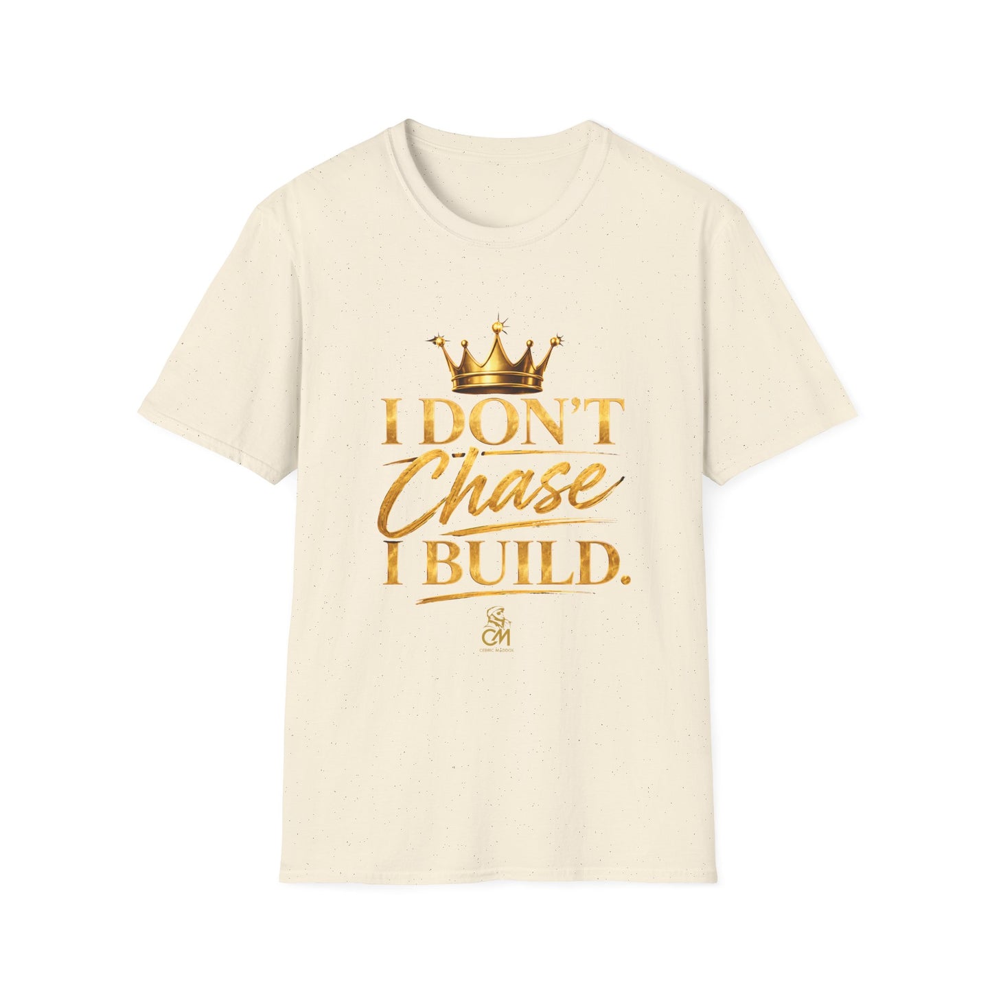 I DON'T CHASE I BUILD Unisex Softstyle T-Shirt