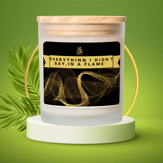 Everything I Didn't Say, In a Flame" Candle Frosted Glass (Hand Poured 11 oz)